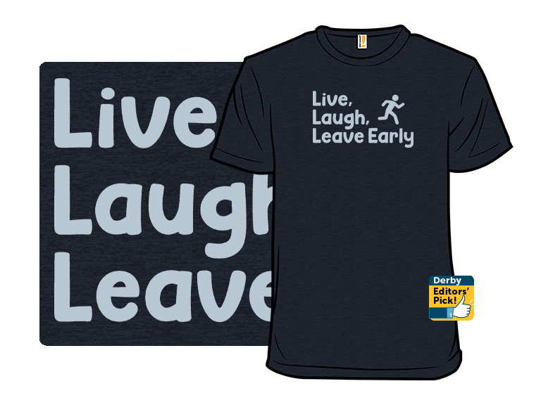 Live Laugh Leave Early