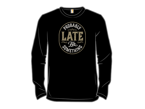 Probably Late for Something