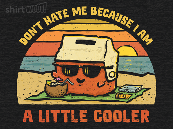 I Am A Little Cooler
