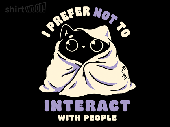 I Prefer Not To Interact With People