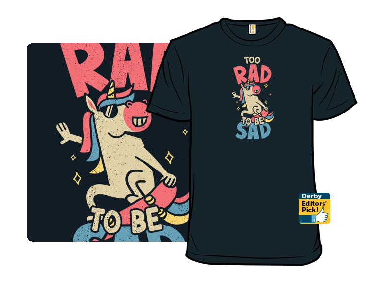 Too Rad To Be Sad