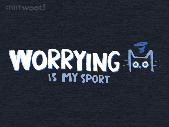 Worrying is my Sport