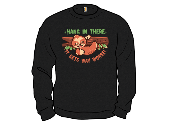 Hang In There It Gets Way Worse - Gallery 4