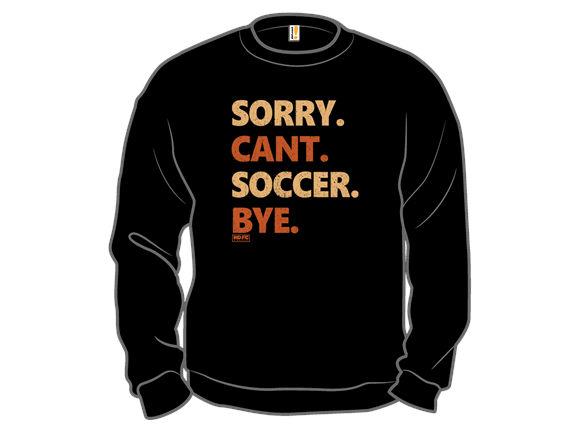 Sorry. Can't. Soccer. Bye.