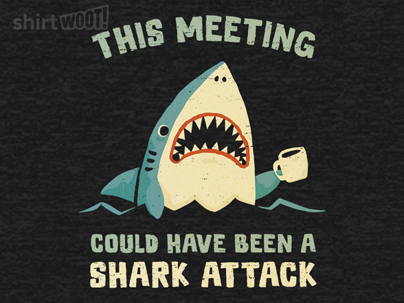 This Meeting Could Have Been A Shark Attack