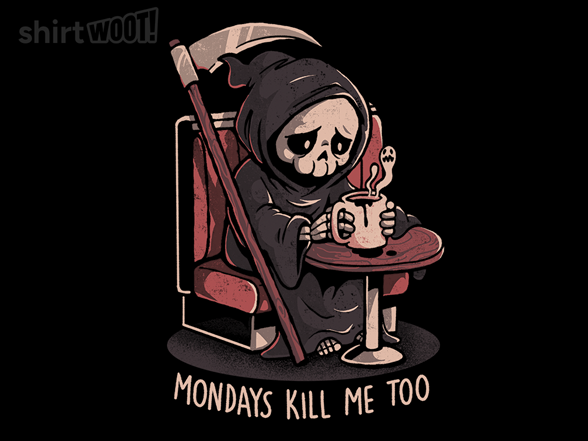 Mondays Kill Me Too