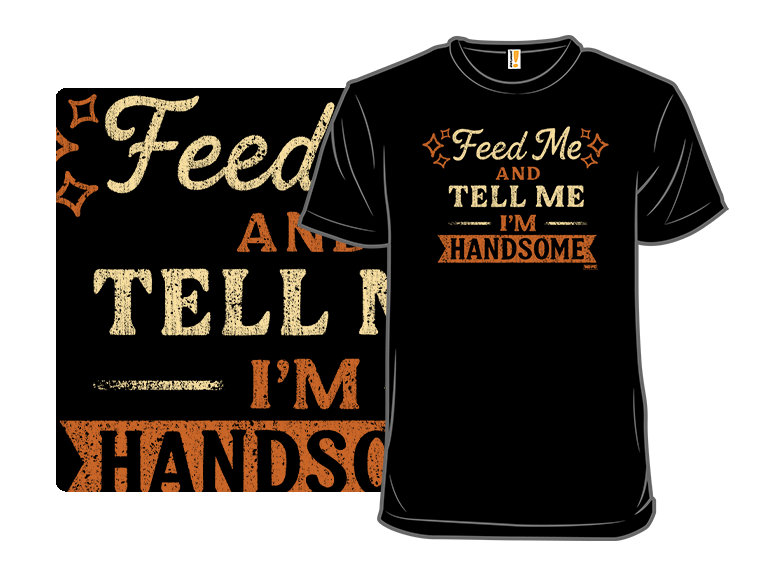 Feed Me And Tell Me I'm Handsome - Gallery 3