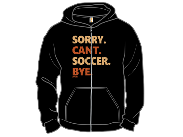 Sorry. Can't. Soccer. Bye.