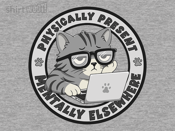 Physically Present. Mentally Elsewhere
