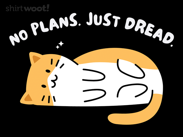 No Plans, Just Dread