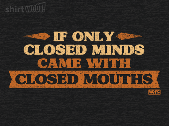 Closed Minds, Closed Mouths