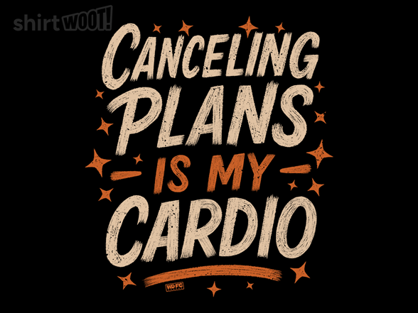 Canceling Plans is My Cardio
