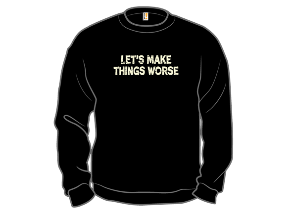 Let's Make Things Worse - Gallery 4