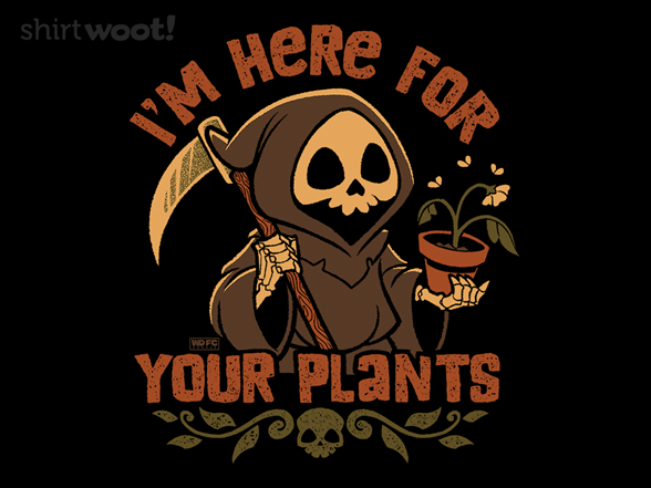 I'm Here For Your Plants
