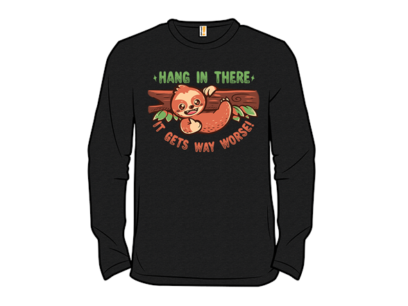 Hang In There It Gets Way Worse - Gallery 6