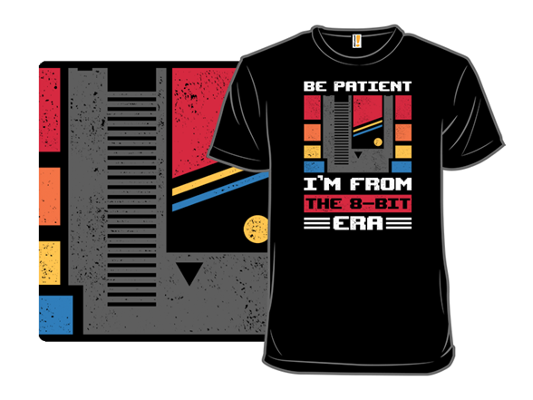 Be Patient I'm From The 8-bit Era