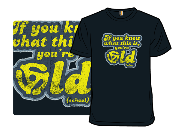 You're Old... School