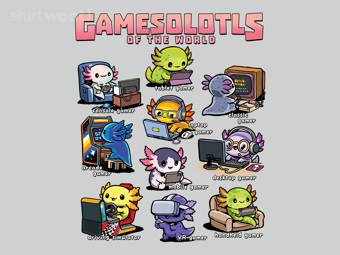 Gamesolotls of The World - Gallery 4