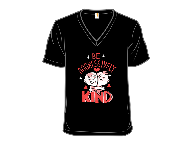 Be Aggressively Kind