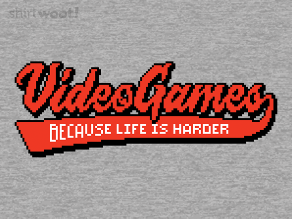 Because Life is Harder