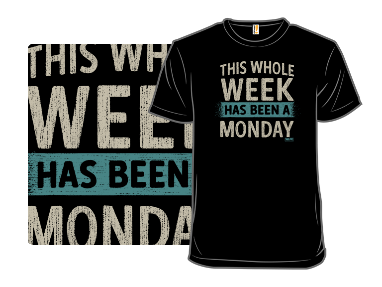 This Whole Week  Has Been A Monday
