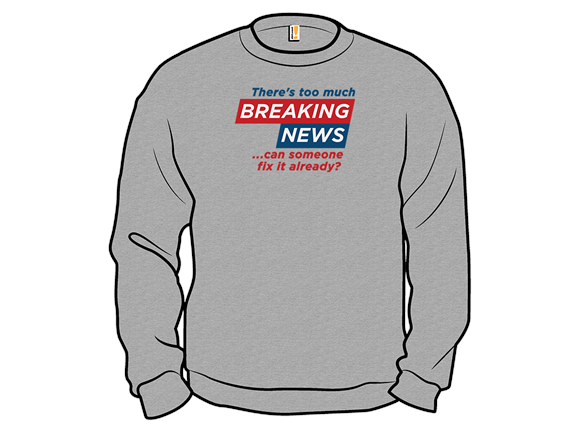 Tired of Breaking News