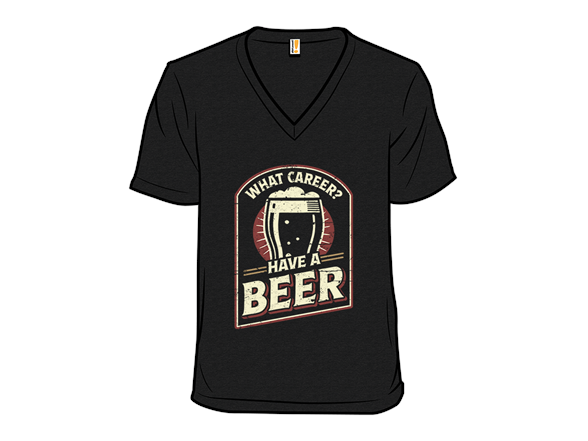 What Career? Have A Beer.