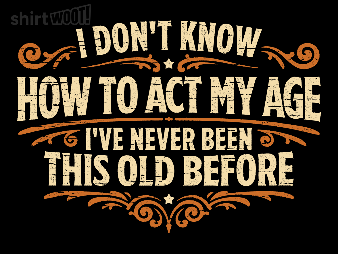 I've Never Been This Old Before - Gallery 9