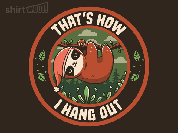 Secret Saturday Shirt: "Hang Out Funny Sloth"