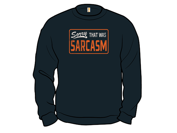 Secret Saturday Shirt: "Sorry, That Was Sarcasm"