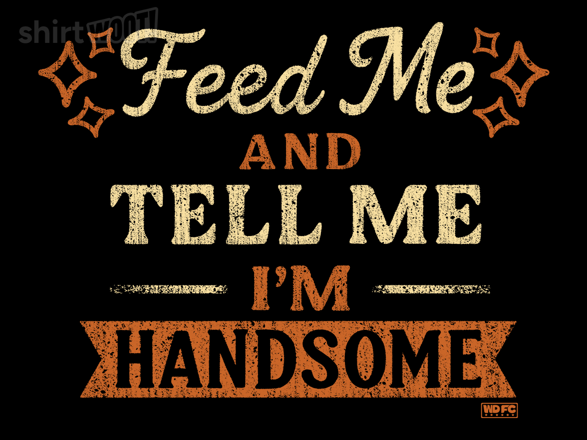 Feed Me And Tell Me I'm Handsome - Gallery 4