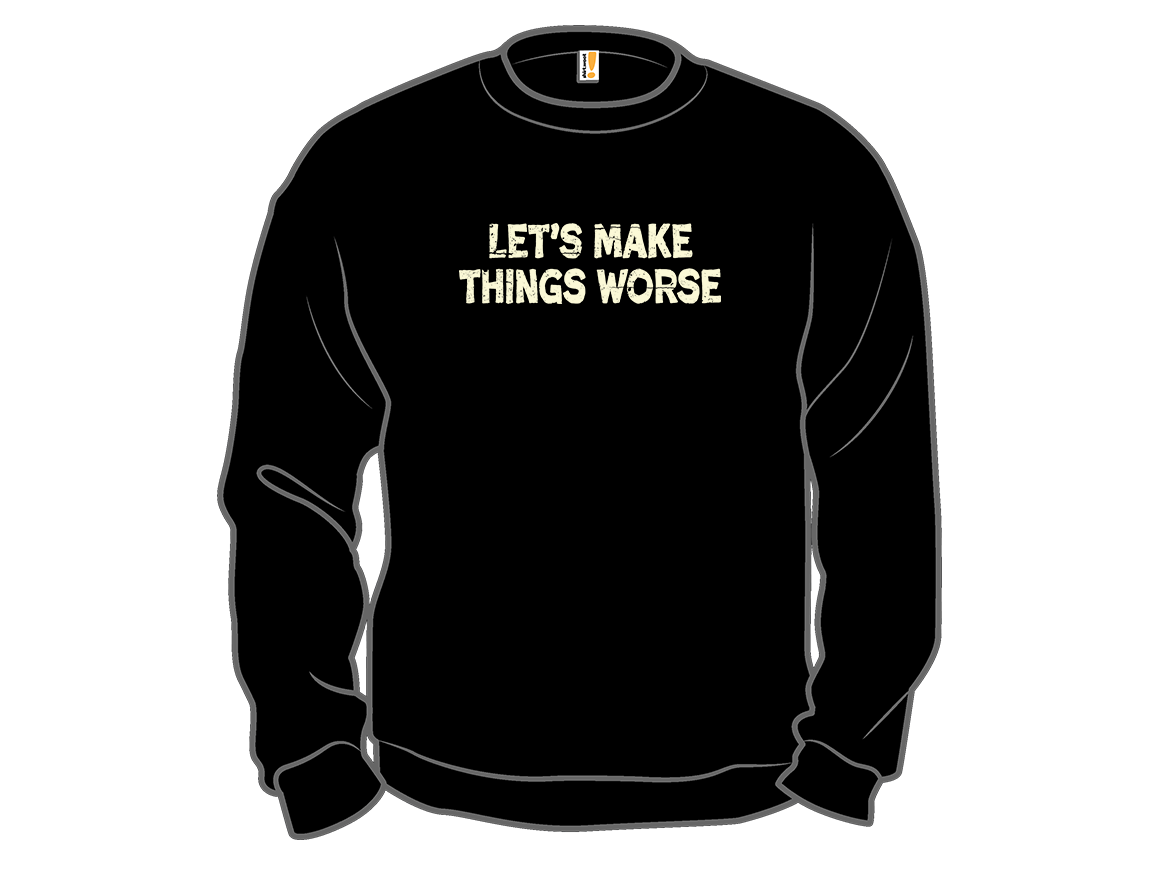 Let's Make Things Worse - Gallery 11