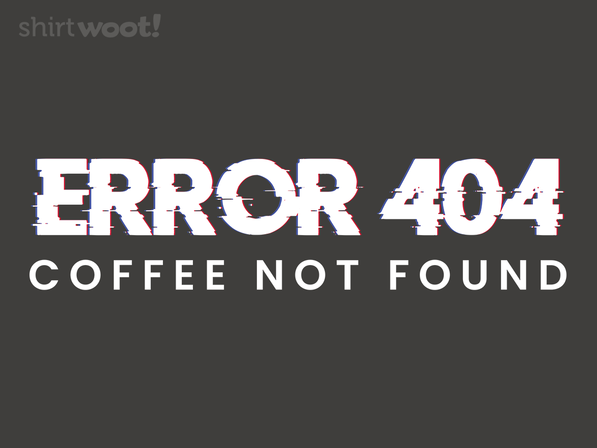 Error 404 Coffee Not Found - Gallery 4