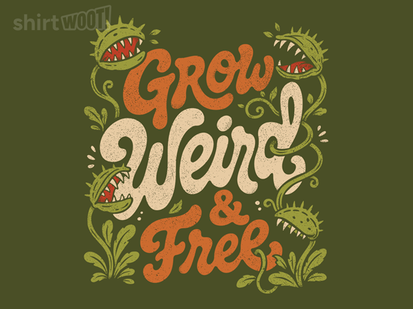 Grow Weird and Free