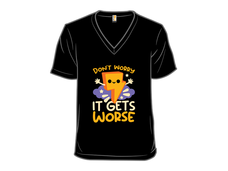 Dont Worry It Gets Worse