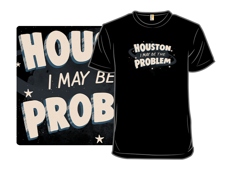 Houston I May Be The Problem