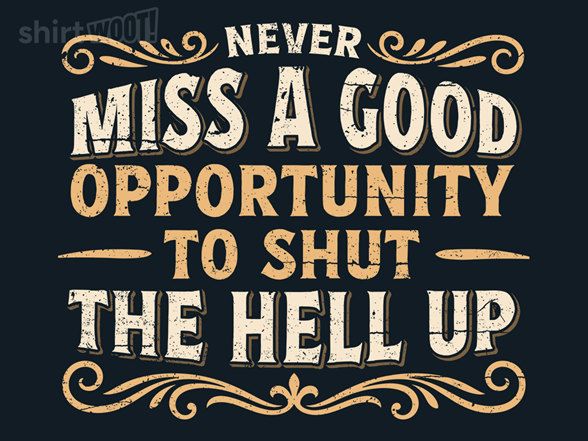 Opportunity to Shut Up