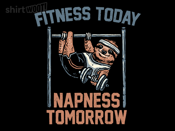 Fitness Today Napness Tomorrow
