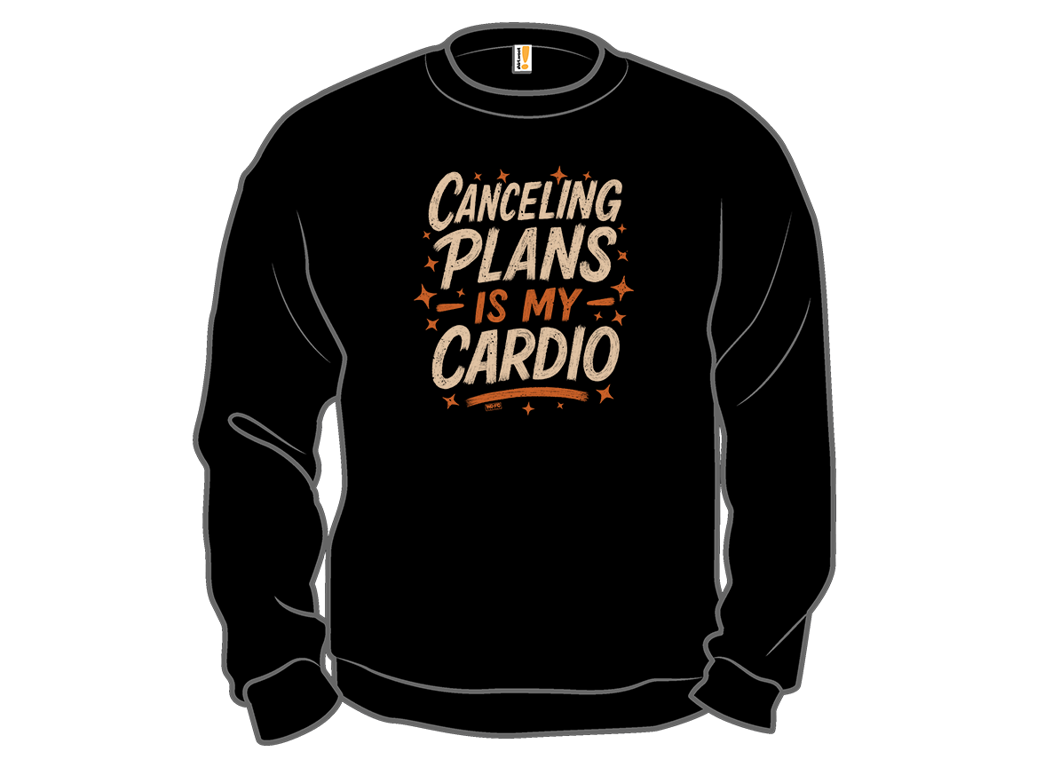 Canceling Plans is My Cardio - Gallery 11