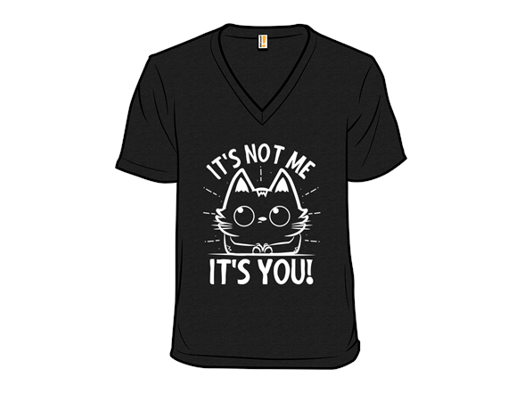 It's Not Me, It's You!