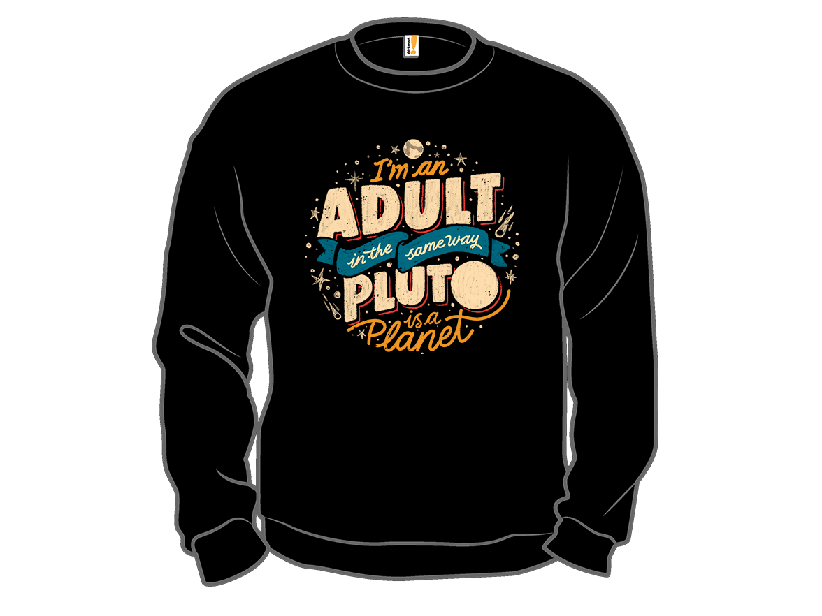I'm An Adult In The Same Way Pluto Is a Planet - Gallery 11