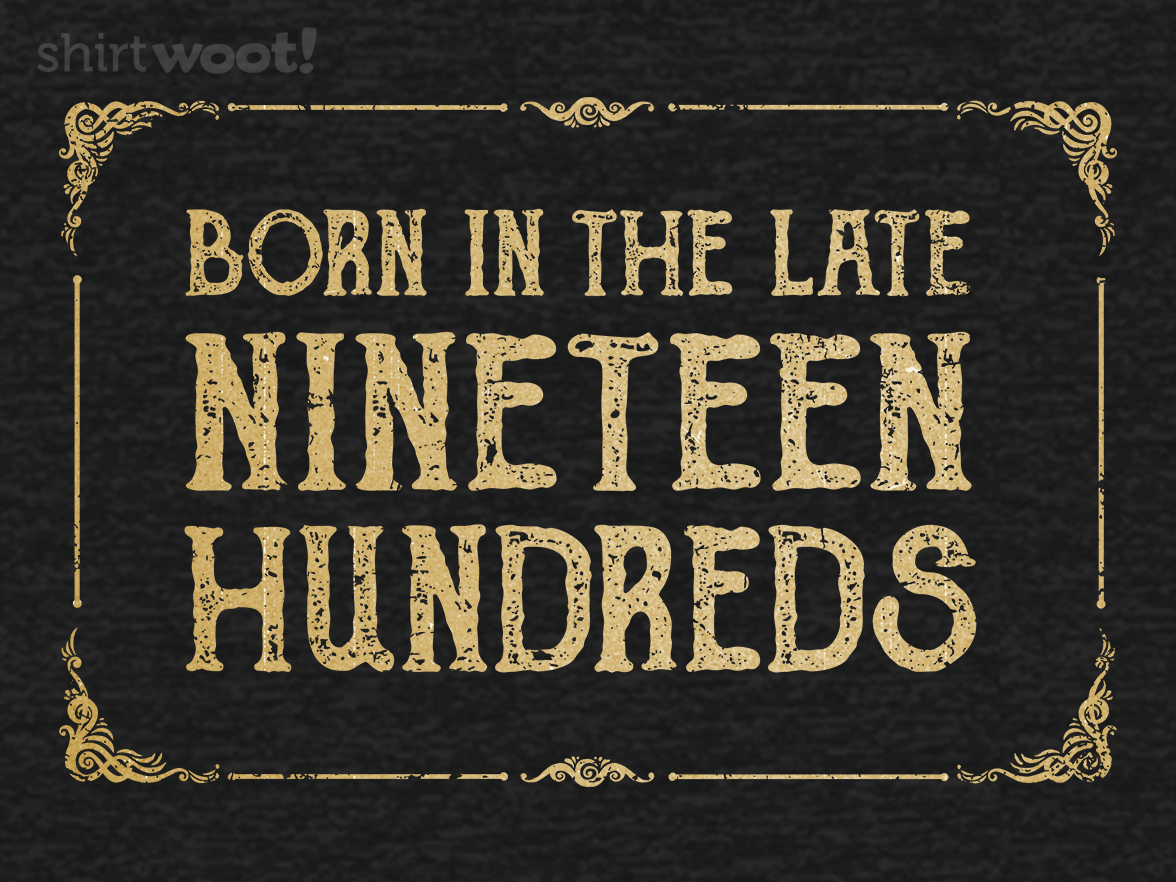 Born In The Late Nineteen Hundreds - Gallery 4