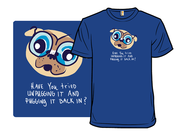 Have You Tried Unpugging It?