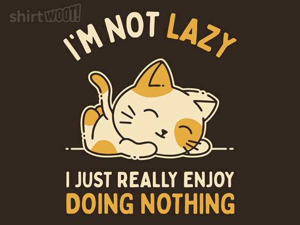 I Just Really Enjoy Doing Nothing