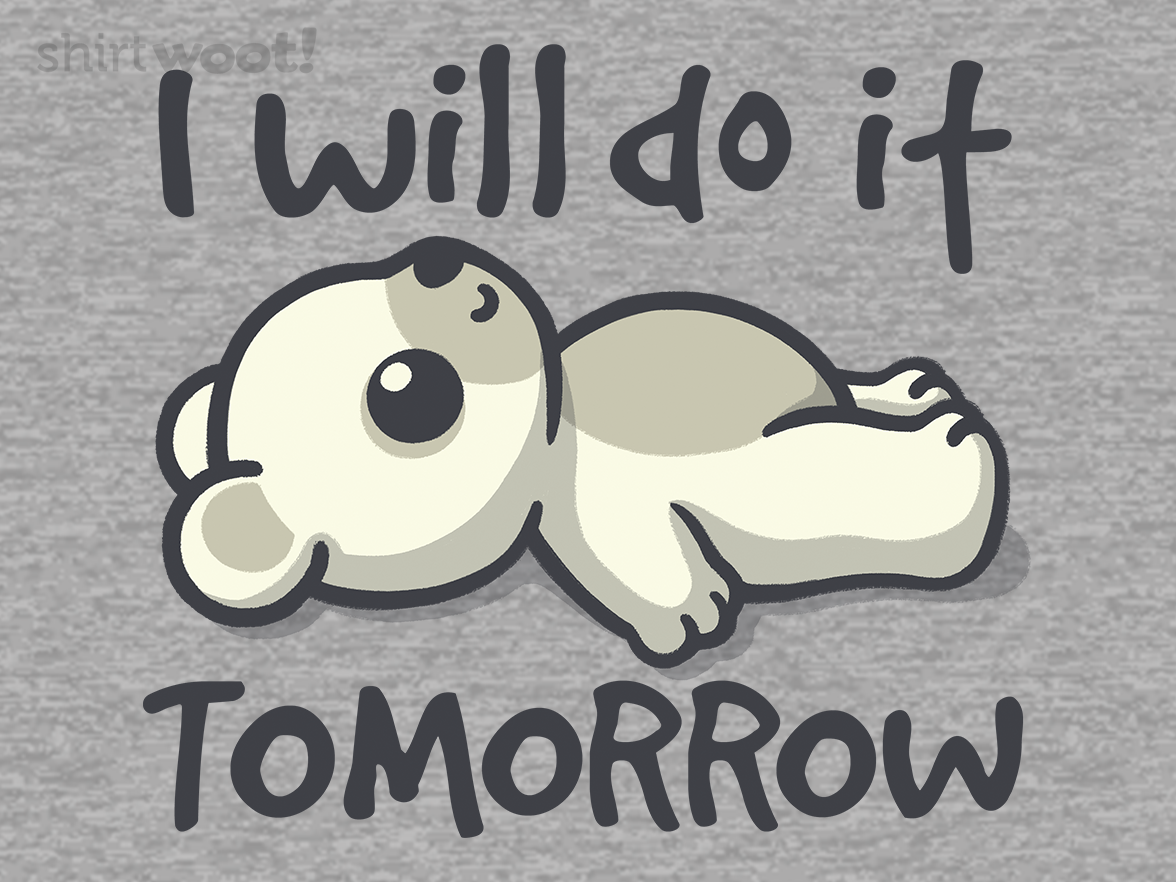 I Will Do It Tomorrow - Gallery 4