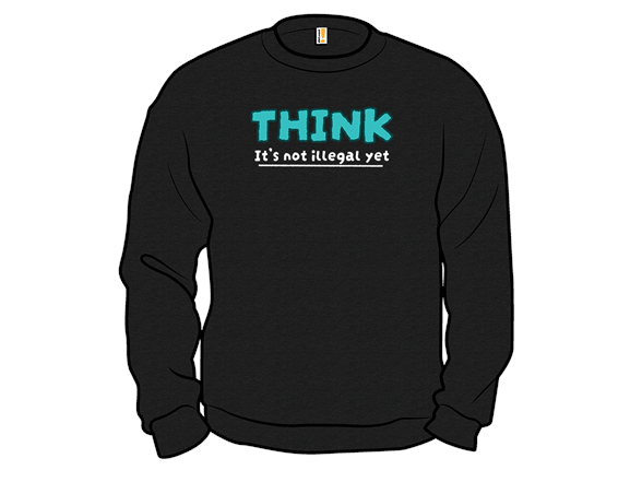 Think! It's Not Illegal Yet