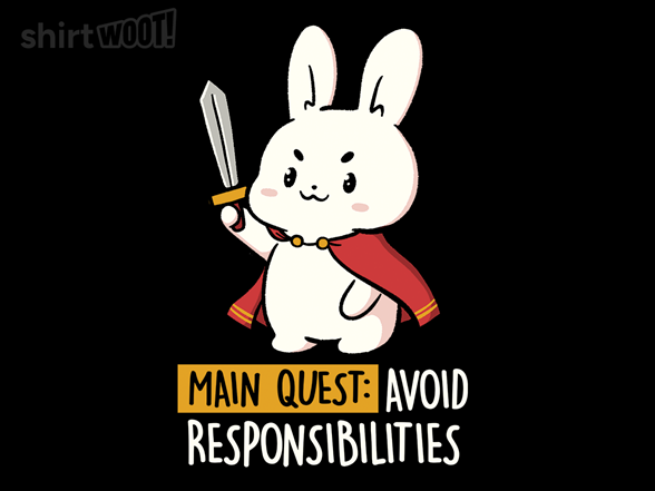Main Quest: Avoid Responsibilities
