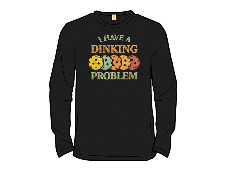 I Have A Dinking Problem