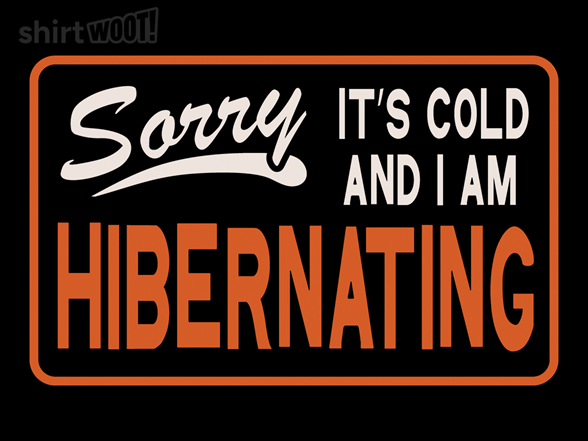 Sorry I'm Hibernating