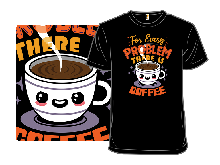 For Every Problem There Is Coffee - Gallery 3